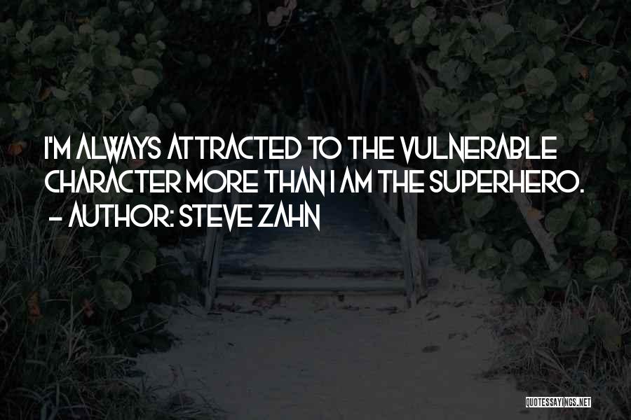 Steve Zahn Quotes: I'm Always Attracted To The Vulnerable Character More Than I Am The Superhero.