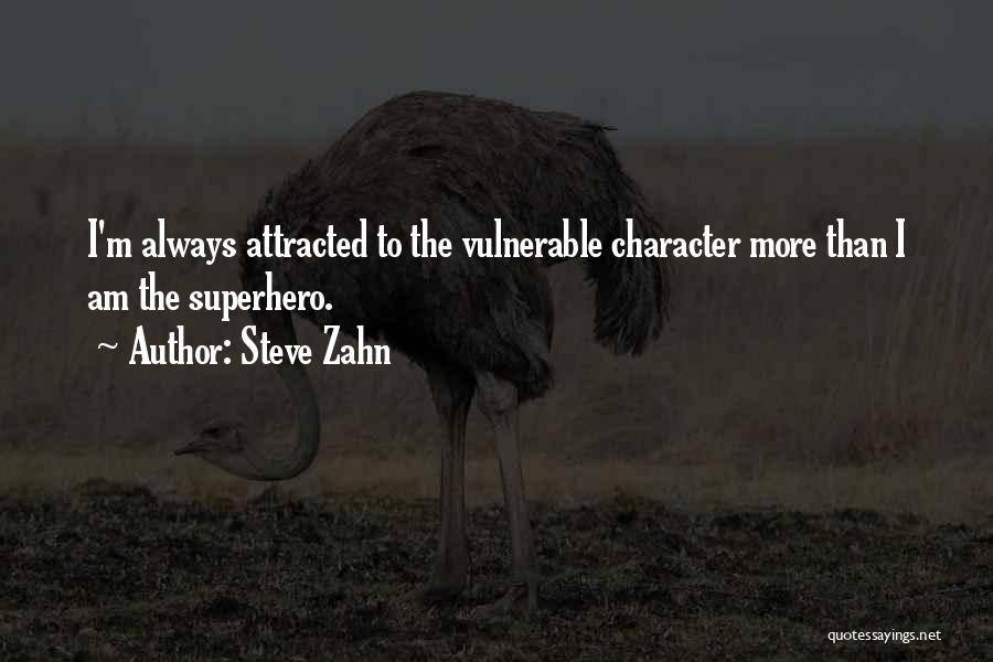 Steve Zahn Quotes: I'm Always Attracted To The Vulnerable Character More Than I Am The Superhero.