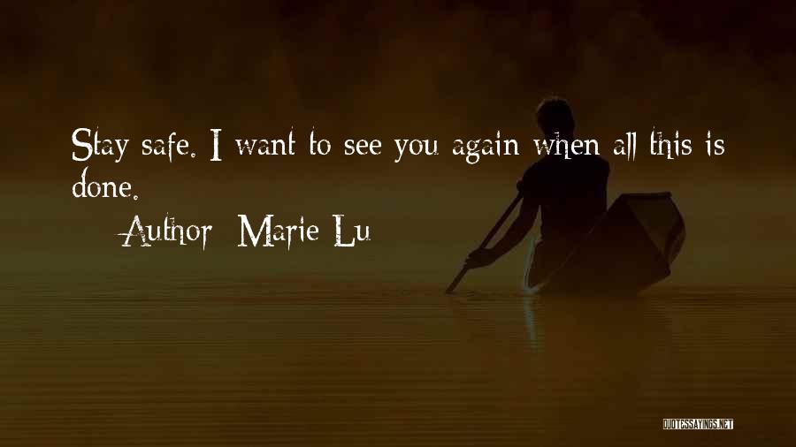 Marie Lu Quotes: Stay Safe. I Want To See You Again When All This Is Done.