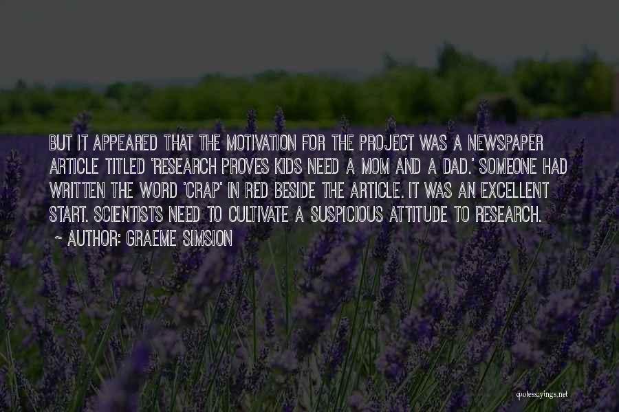 Graeme Simsion Quotes: But It Appeared That The Motivation For The Project Was A Newspaper Article Titled 'research Proves Kids Need A Mom