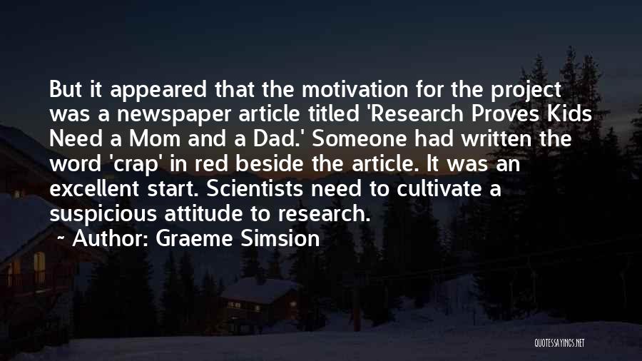 Graeme Simsion Quotes: But It Appeared That The Motivation For The Project Was A Newspaper Article Titled 'research Proves Kids Need A Mom