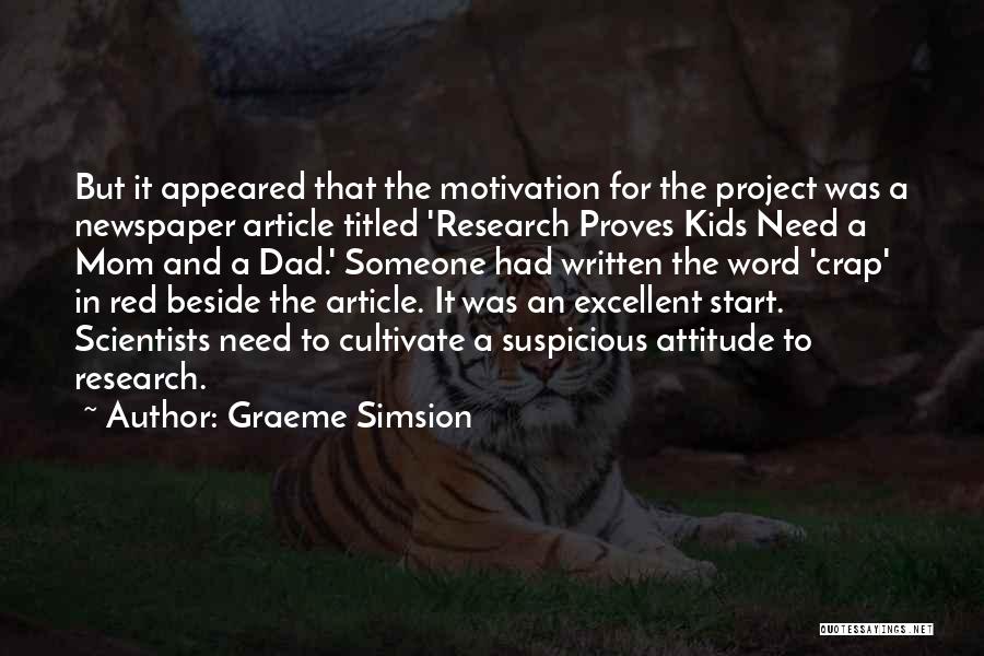 Graeme Simsion Quotes: But It Appeared That The Motivation For The Project Was A Newspaper Article Titled 'research Proves Kids Need A Mom