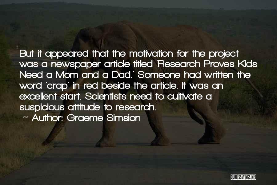 Graeme Simsion Quotes: But It Appeared That The Motivation For The Project Was A Newspaper Article Titled 'research Proves Kids Need A Mom