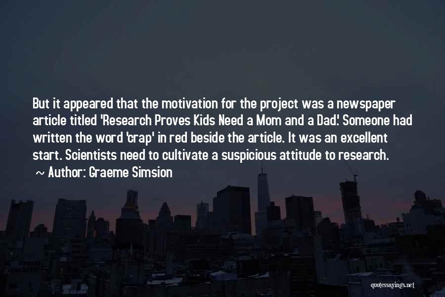 Graeme Simsion Quotes: But It Appeared That The Motivation For The Project Was A Newspaper Article Titled 'research Proves Kids Need A Mom