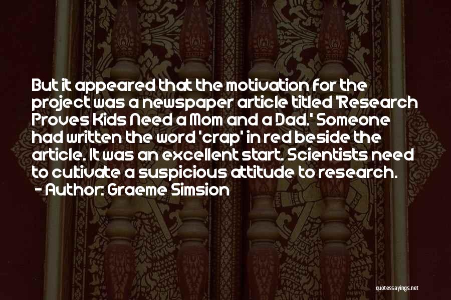 Graeme Simsion Quotes: But It Appeared That The Motivation For The Project Was A Newspaper Article Titled 'research Proves Kids Need A Mom