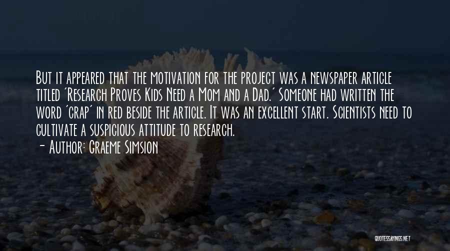 Graeme Simsion Quotes: But It Appeared That The Motivation For The Project Was A Newspaper Article Titled 'research Proves Kids Need A Mom