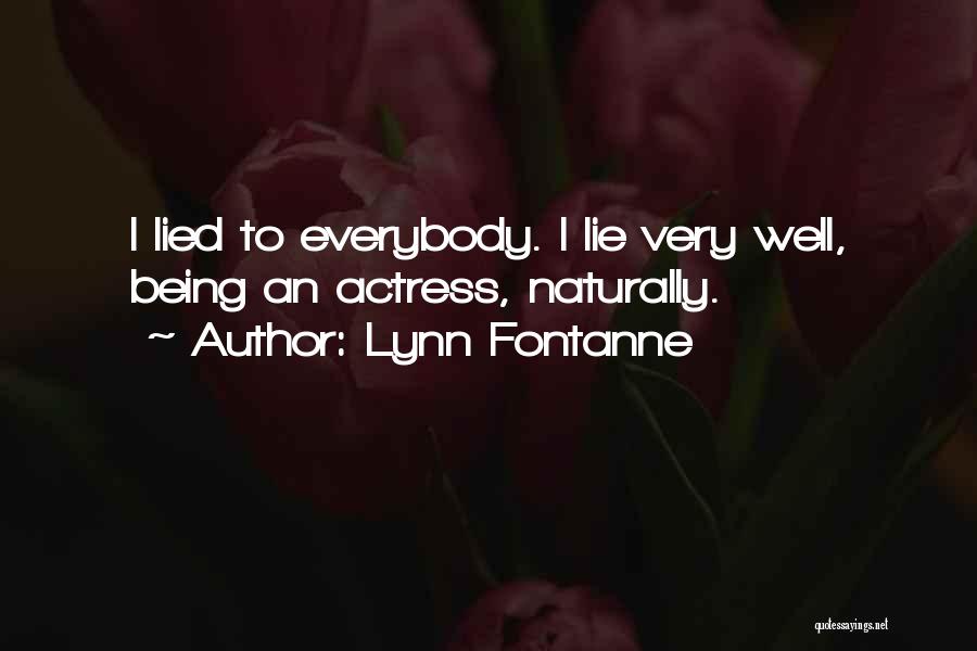 Lynn Fontanne Quotes: I Lied To Everybody. I Lie Very Well, Being An Actress, Naturally.