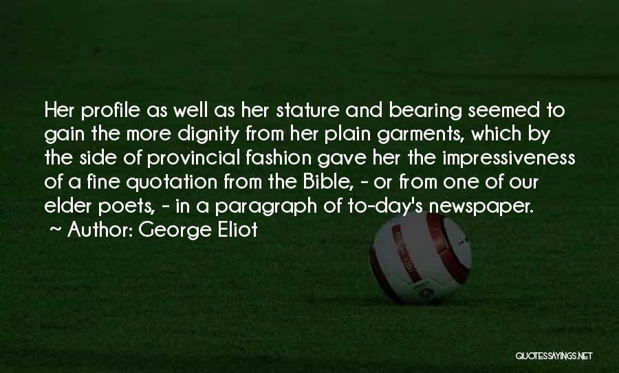 George Eliot Quotes: Her Profile As Well As Her Stature And Bearing Seemed To Gain The More Dignity From Her Plain Garments, Which