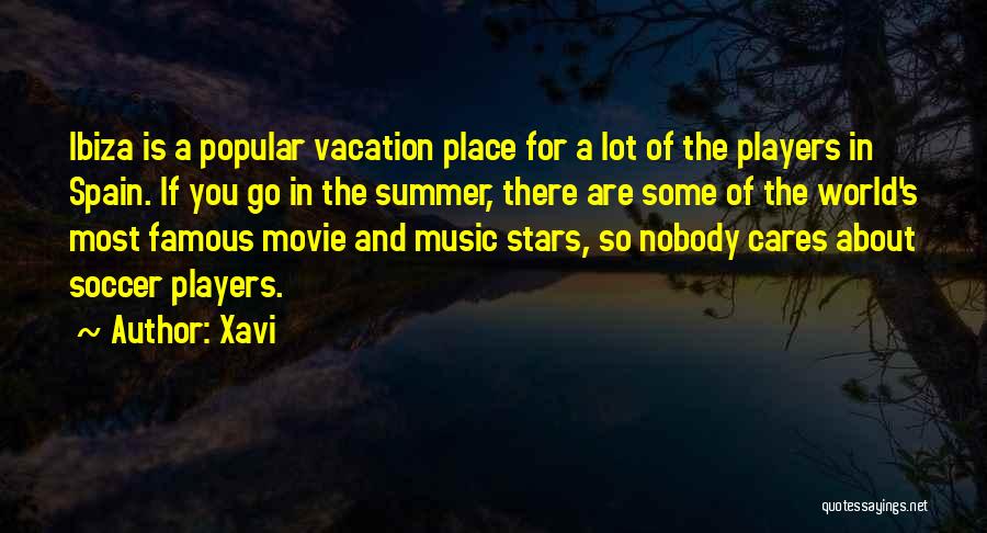 Xavi Quotes: Ibiza Is A Popular Vacation Place For A Lot Of The Players In Spain. If You Go In The Summer,