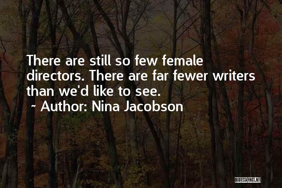 Nina Jacobson Quotes: There Are Still So Few Female Directors. There Are Far Fewer Writers Than We'd Like To See.