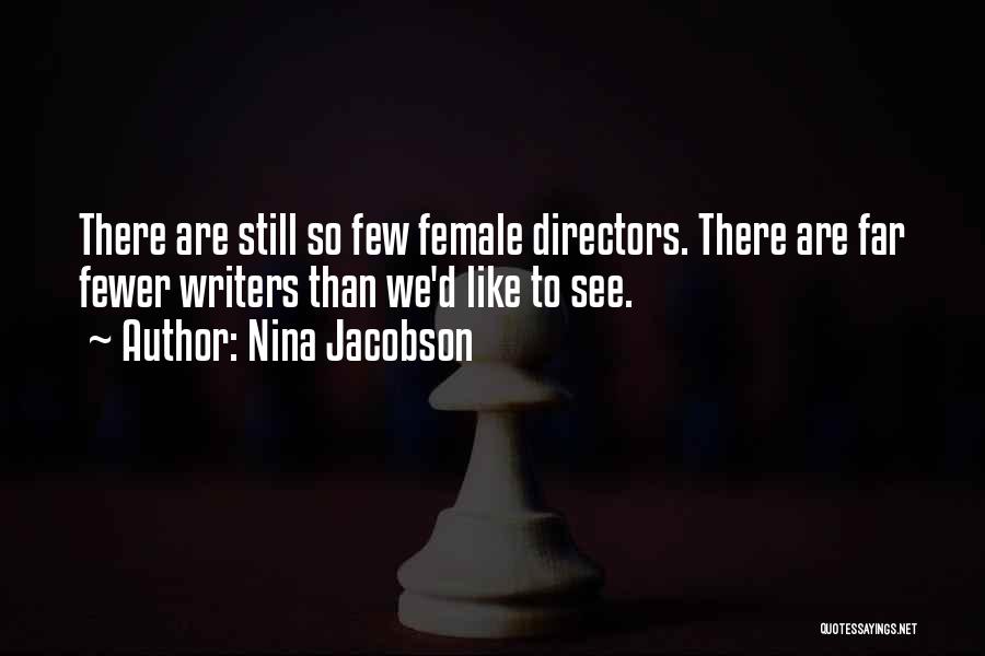 Nina Jacobson Quotes: There Are Still So Few Female Directors. There Are Far Fewer Writers Than We'd Like To See.