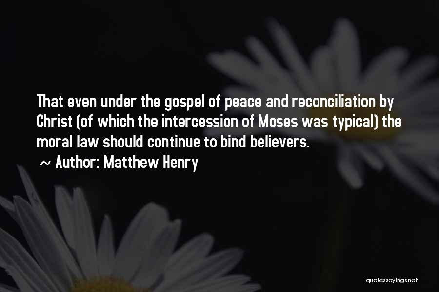 Matthew Henry Quotes: That Even Under The Gospel Of Peace And Reconciliation By Christ (of Which The Intercession Of Moses Was Typical) The