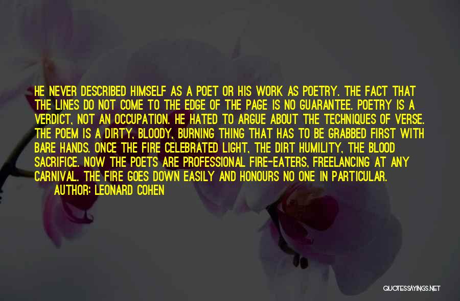 Leonard Cohen Quotes: He Never Described Himself As A Poet Or His Work As Poetry. The Fact That The Lines Do Not Come