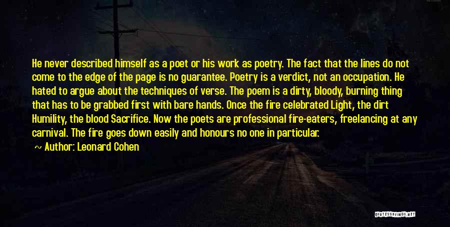 Leonard Cohen Quotes: He Never Described Himself As A Poet Or His Work As Poetry. The Fact That The Lines Do Not Come