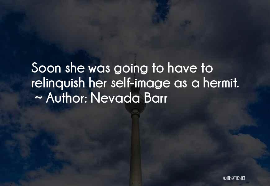 Nevada Barr Quotes: Soon She Was Going To Have To Relinquish Her Self-image As A Hermit.