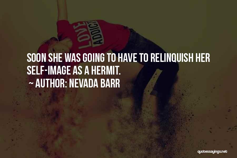 Nevada Barr Quotes: Soon She Was Going To Have To Relinquish Her Self-image As A Hermit.