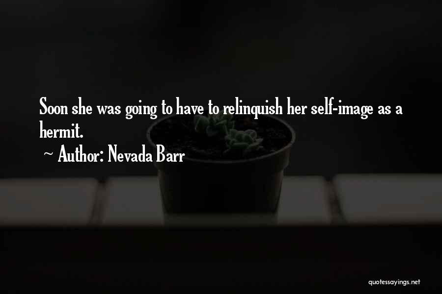 Nevada Barr Quotes: Soon She Was Going To Have To Relinquish Her Self-image As A Hermit.