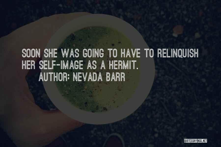 Nevada Barr Quotes: Soon She Was Going To Have To Relinquish Her Self-image As A Hermit.