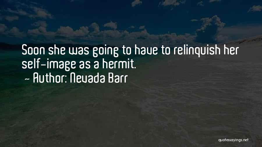 Nevada Barr Quotes: Soon She Was Going To Have To Relinquish Her Self-image As A Hermit.