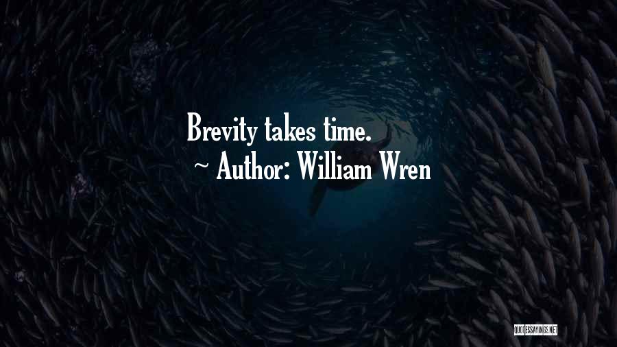 William Wren Quotes: Brevity Takes Time.