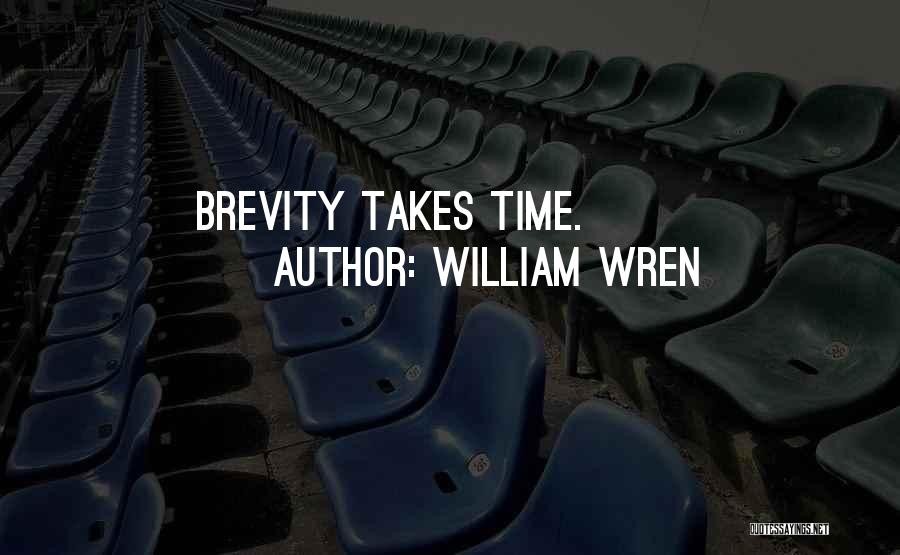 William Wren Quotes: Brevity Takes Time.