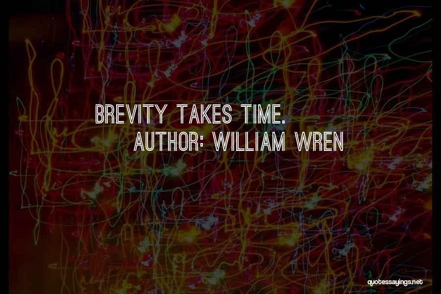 William Wren Quotes: Brevity Takes Time.