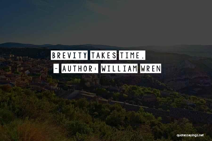 William Wren Quotes: Brevity Takes Time.