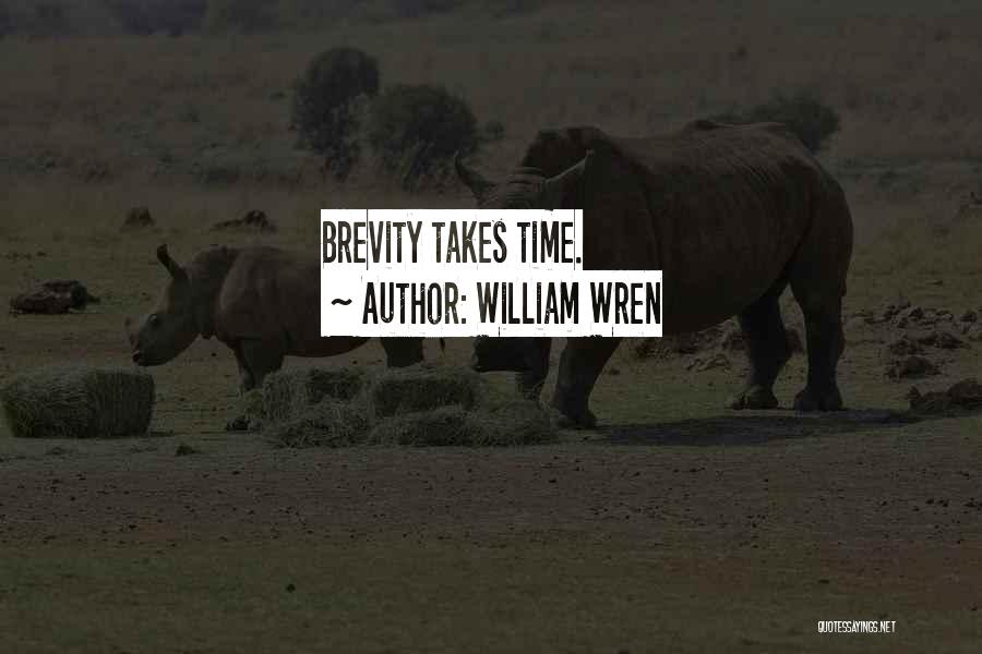William Wren Quotes: Brevity Takes Time.