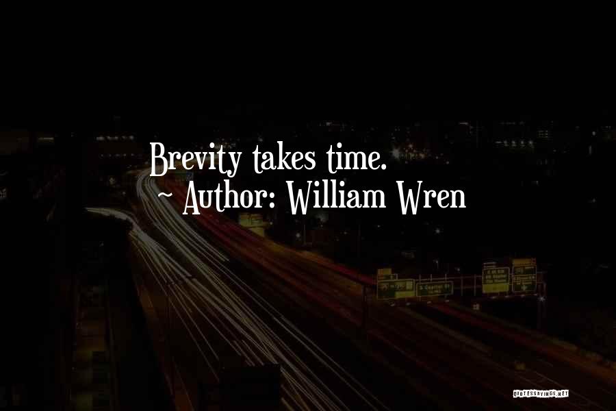 William Wren Quotes: Brevity Takes Time.