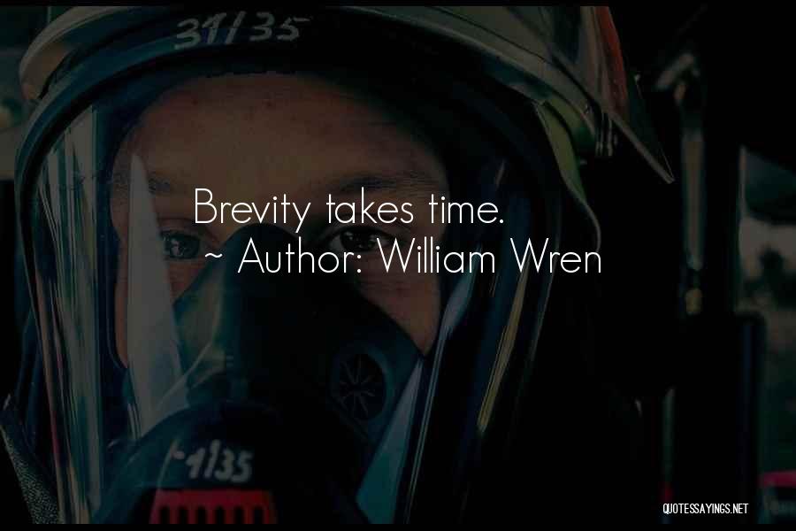 William Wren Quotes: Brevity Takes Time.