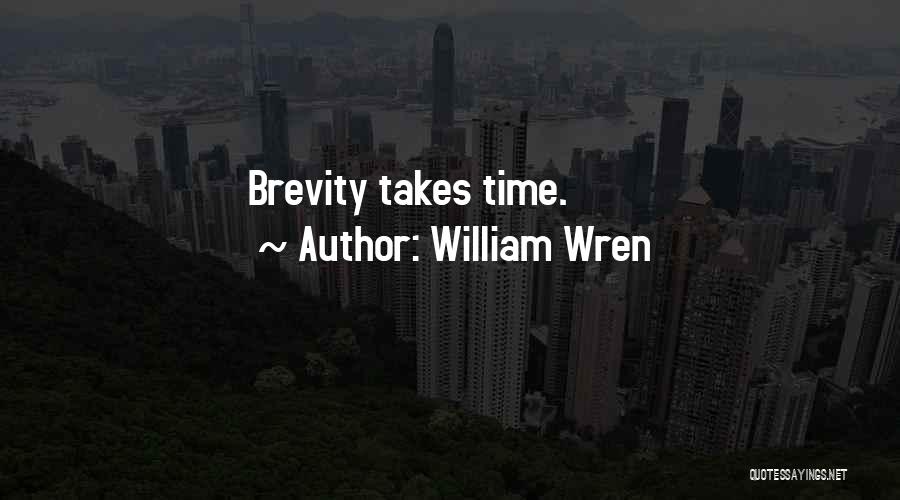 William Wren Quotes: Brevity Takes Time.