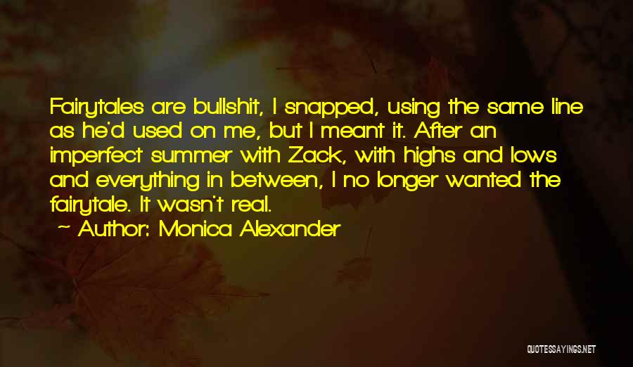 Monica Alexander Quotes: Fairytales Are Bullshit, I Snapped, Using The Same Line As He'd Used On Me, But I Meant It. After An