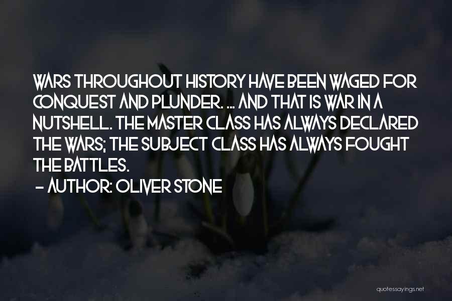 Oliver Stone Quotes: Wars Throughout History Have Been Waged For Conquest And Plunder. ... And That Is War In A Nutshell. The Master