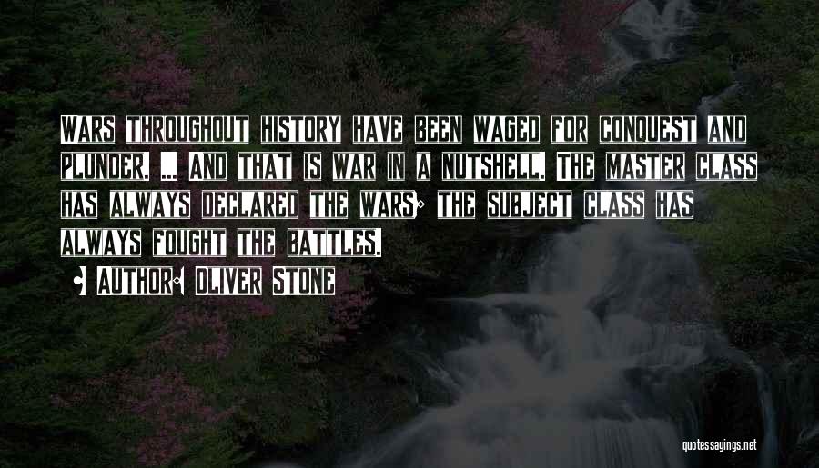 Oliver Stone Quotes: Wars Throughout History Have Been Waged For Conquest And Plunder. ... And That Is War In A Nutshell. The Master
