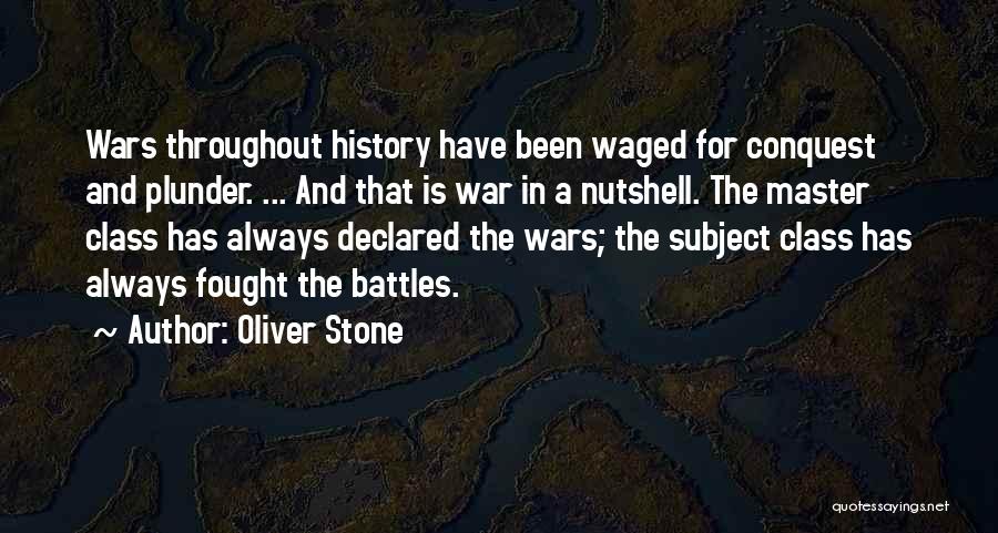 Oliver Stone Quotes: Wars Throughout History Have Been Waged For Conquest And Plunder. ... And That Is War In A Nutshell. The Master