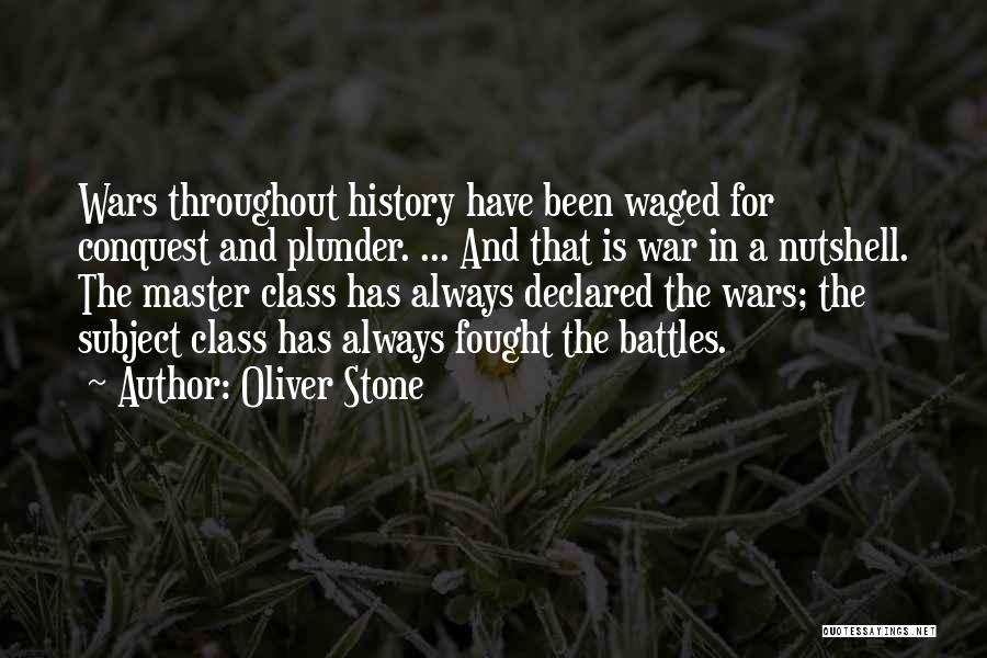 Oliver Stone Quotes: Wars Throughout History Have Been Waged For Conquest And Plunder. ... And That Is War In A Nutshell. The Master
