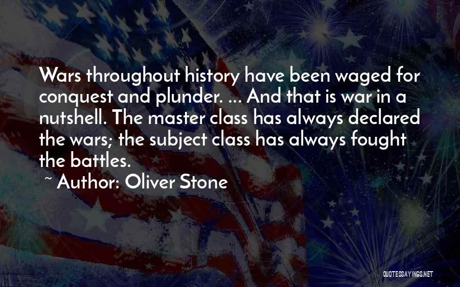 Oliver Stone Quotes: Wars Throughout History Have Been Waged For Conquest And Plunder. ... And That Is War In A Nutshell. The Master