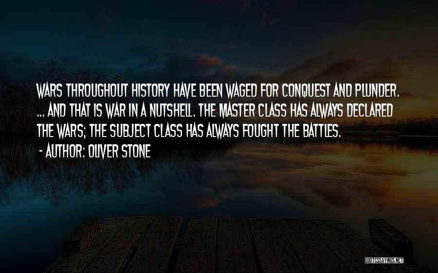 Oliver Stone Quotes: Wars Throughout History Have Been Waged For Conquest And Plunder. ... And That Is War In A Nutshell. The Master