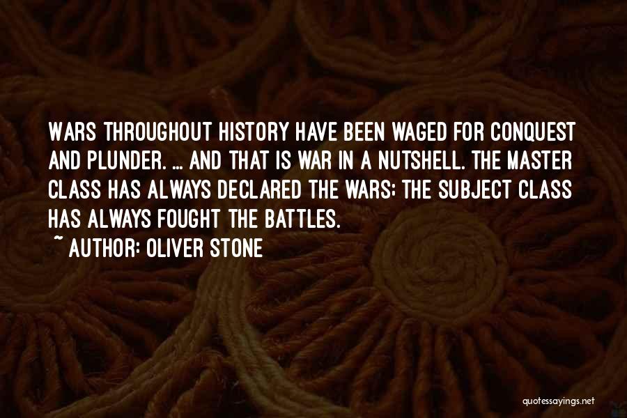 Oliver Stone Quotes: Wars Throughout History Have Been Waged For Conquest And Plunder. ... And That Is War In A Nutshell. The Master