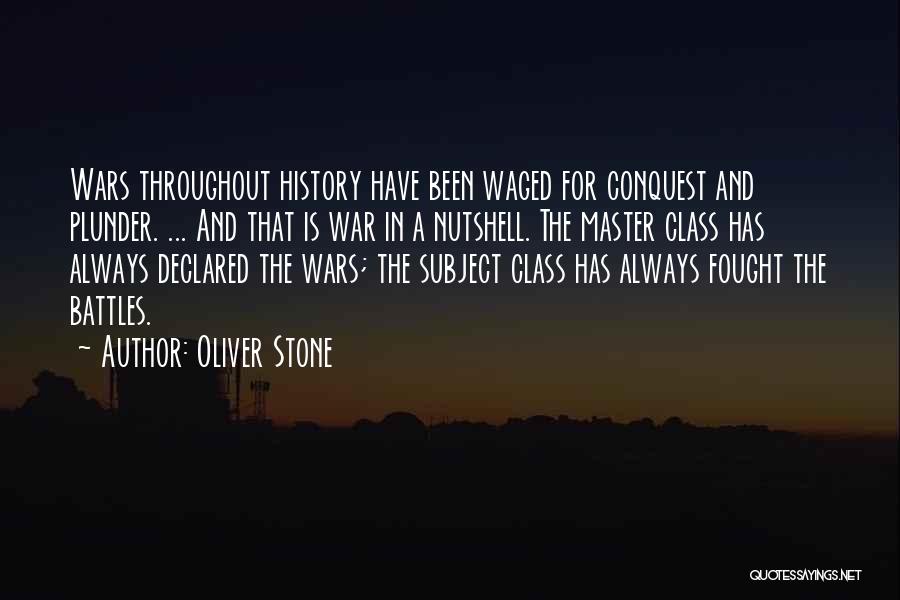 Oliver Stone Quotes: Wars Throughout History Have Been Waged For Conquest And Plunder. ... And That Is War In A Nutshell. The Master