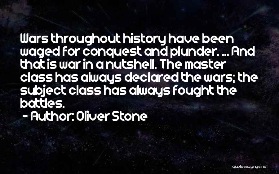 Oliver Stone Quotes: Wars Throughout History Have Been Waged For Conquest And Plunder. ... And That Is War In A Nutshell. The Master