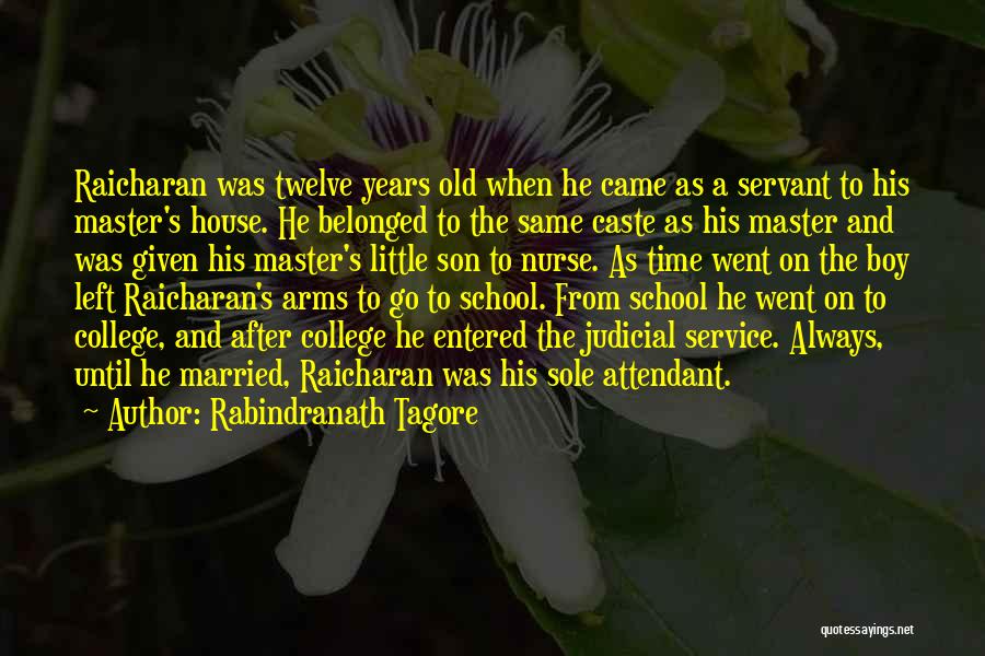 Rabindranath Tagore Quotes: Raicharan Was Twelve Years Old When He Came As A Servant To His Master's House. He Belonged To The Same