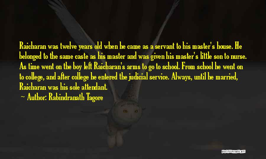 Rabindranath Tagore Quotes: Raicharan Was Twelve Years Old When He Came As A Servant To His Master's House. He Belonged To The Same