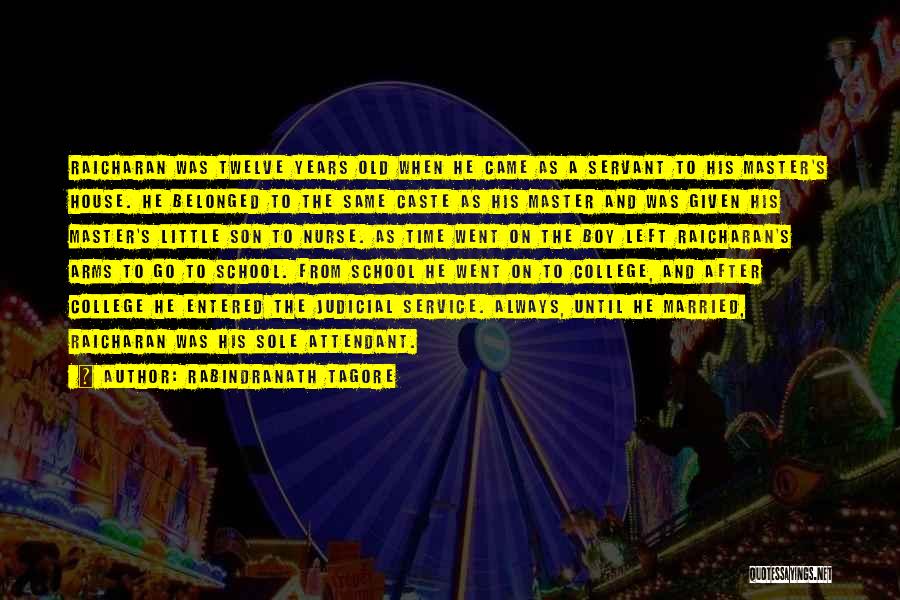 Rabindranath Tagore Quotes: Raicharan Was Twelve Years Old When He Came As A Servant To His Master's House. He Belonged To The Same