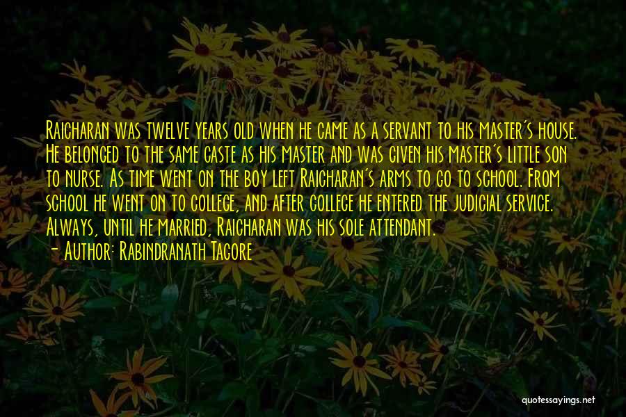 Rabindranath Tagore Quotes: Raicharan Was Twelve Years Old When He Came As A Servant To His Master's House. He Belonged To The Same