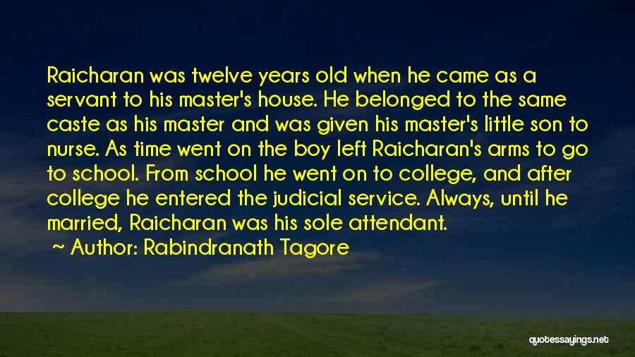 Rabindranath Tagore Quotes: Raicharan Was Twelve Years Old When He Came As A Servant To His Master's House. He Belonged To The Same