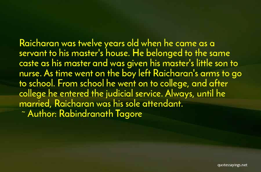 Rabindranath Tagore Quotes: Raicharan Was Twelve Years Old When He Came As A Servant To His Master's House. He Belonged To The Same