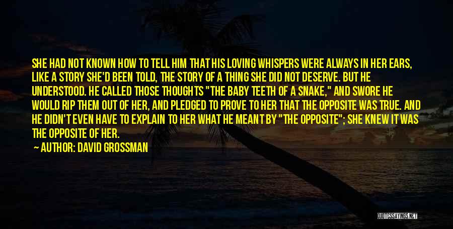 David Grossman Quotes: She Had Not Known How To Tell Him That His Loving Whispers Were Always In Her Ears, Like A Story