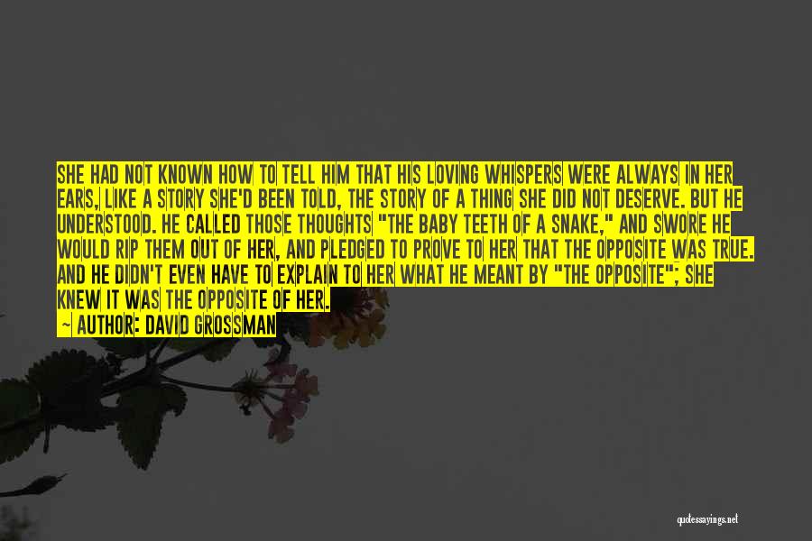 David Grossman Quotes: She Had Not Known How To Tell Him That His Loving Whispers Were Always In Her Ears, Like A Story