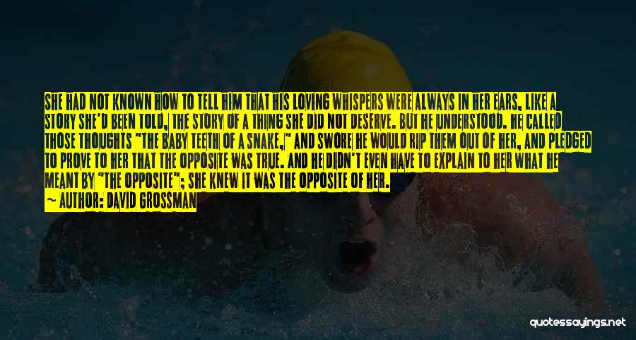 David Grossman Quotes: She Had Not Known How To Tell Him That His Loving Whispers Were Always In Her Ears, Like A Story